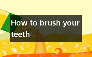 How to brush your teeth